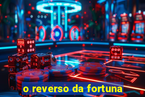 o reverso da fortuna